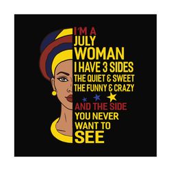 im a july woman i have 3 sides svg, birthday svg, july svg, july birthday svg, july woman svg, july queen svg, black wom