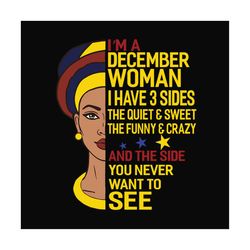 im a december woman i have 3 sides svg, birthday svg, december svg, december birthday svg, december woman svg, december