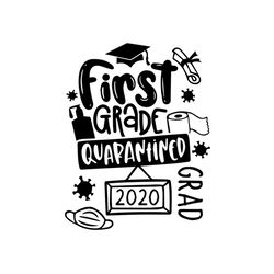 first grade quarantined grad 2020,first grade svg,1st grade, back to school, back to school shirt, 1st grade,graduate sv