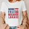 Home Of The Free Because Of The Brave Shirt, USA Flag Shirt, Freedom America Shirt, USA Lover Shirt, Land of the Free Shirt, Patriotic Shirt - 2.jpg