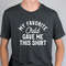 My Favorite Child Gave me This Shirt , Fathers Day Gift - Mens T-Shirt , Dad Gift Daughter Gift,  Mom and Dad tshirts, Dad Shirt, Mom Shirt - 1.jpg