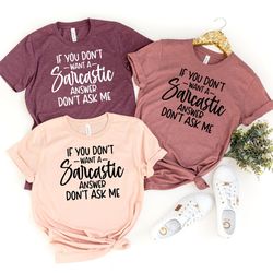 if you don't want a sarcastic answer don't ask me shirt, funny sarcastic tshirt, funny shirt, funny mom t-shirt, christm