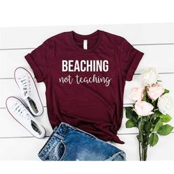 beaching not teaching shirt teacher appreciation shirt teacher shirt preschool teacher school shirt teacher gift summer