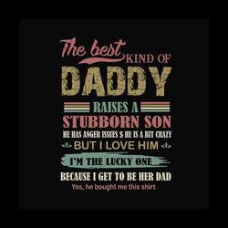 the best kind of daddy raises a stubborn son svg, fathers day svg, dad svg, daddy svg, dad and son svg, best dad svg, st