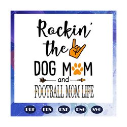rockin the dog mom and football mom life, football mom svg, football mom clipart, football svg, football, football gift,