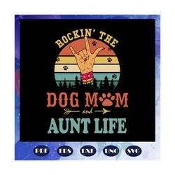 rockin the dog mom and aunt life, dog mom svg,gift for dog mom, dog lover svg, dog svg, dog gift, family svg, family lov