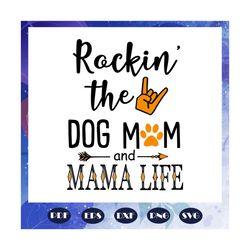 Rockin the dog mom and mama life, mama svg, mama gift, birthday mama, mama party, birthday gift, best gift ever, trendin