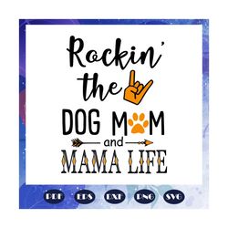 rockin the dog mom and mama life, mama svg, mama gift, birthday mama, mama party, birthday gift, best gift ever, trendin