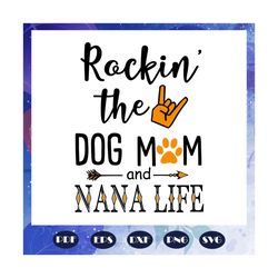 rockin the dog mom and nana life svg, nana shirt, blessed nana svg, nana, nana gift, nana svg, gift for nana, best nana