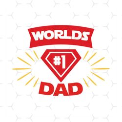 worlds no 1 dad svg, fathers day svg, dad svg, best dad svg, no 1 dad svg, super dad svg, dad hero svg, best dad ever sv