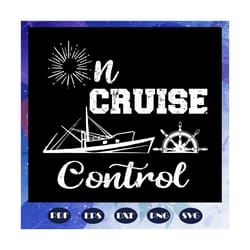 on cruise control, cruise, cruise svg, cruise ship, cruise ship svg, family cruise, cruise life, vacation cruise, hello