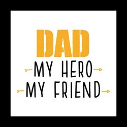 dad my hero my friend svg, fathers day svg, dad svg, hero dad svg, super dad svg, friend svg, kid svg, father svg, daddy
