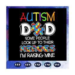 Autism Dad Some People Look Up To Their Heroes Svg, Autism Svg, Autism Dad Svg, Autism Dad Hero Svg, Autism Dad Gift Svg