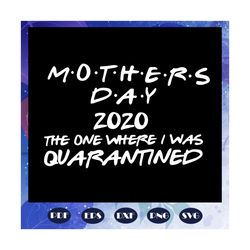 Mothers day 2020 the one where I was quarantined, mothers day 2020, mother quarantined, mothers day gift, mothers day lo