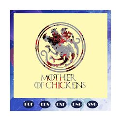 Mother of chickens svg, chickens svg, game of thrones svg, mother of chickens, game of chickens gift, game of chickens l