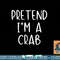 Pretend Crab Costume Halloween Lazy Easy png, sublimation copy.jpg