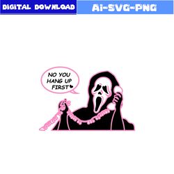 No You Hang Up First Svg, Ghostface Svg, Ghost Svg, Horror Character Svg, Halloween Svg, Png Dxf Digital File