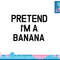 Pretend I m A Banana - Funny Lazy Halloween Costume png, sublimation copy.jpg
