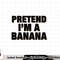 Pretend I m a Banana Shirt Adult Costume Halloween png, sublimation copy.jpg