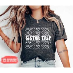 sister trip shirt sister shirt matching shirt vacation shirt sibling shirts trip shirt cruise shirts sisters shirt weeke