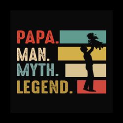 papa man myth legend svg, fathers day svg, dad svg, grandpa svg, papa svg, dad quote svg, dad saying, fathers day quotes