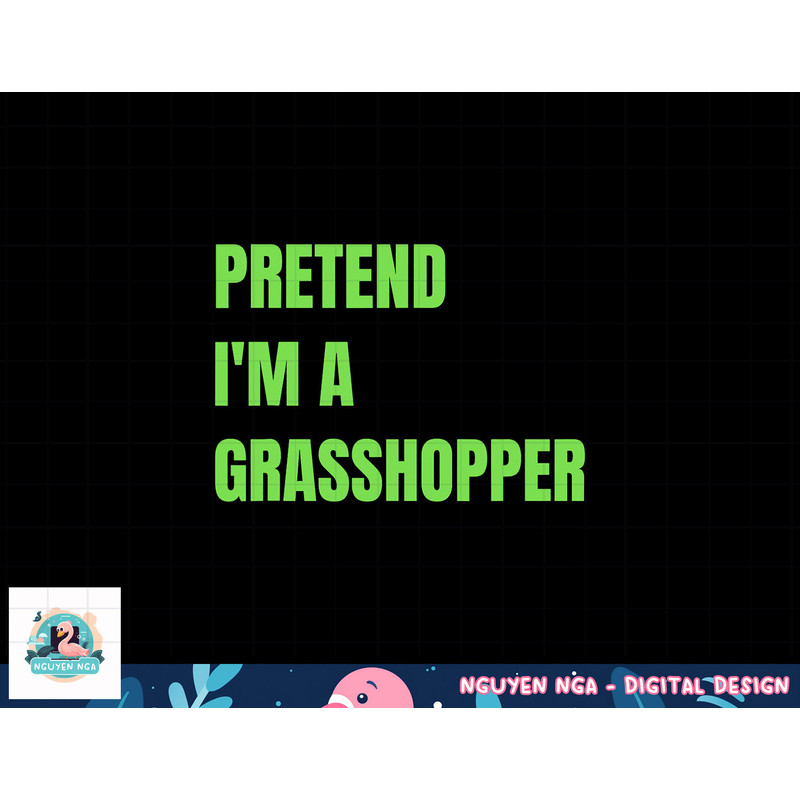 Pretend I m a Grasshopper Halloween Costume png, sublimation copy.jpg