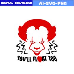 you'll float too svg, scary clown svg, pennywise svg, horror movies svg, horror character svg, halloween svg