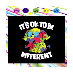 its ok to be different, elephant svg,autism shirt, autism kid, autism awareness svg, autism mom svg, autism gift,svg cri