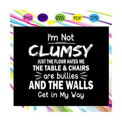 im not clumsy svg, funny svg, funny sarcastic for autism ,autism shirt, autism kid, autism awareness svg, autism mom svg