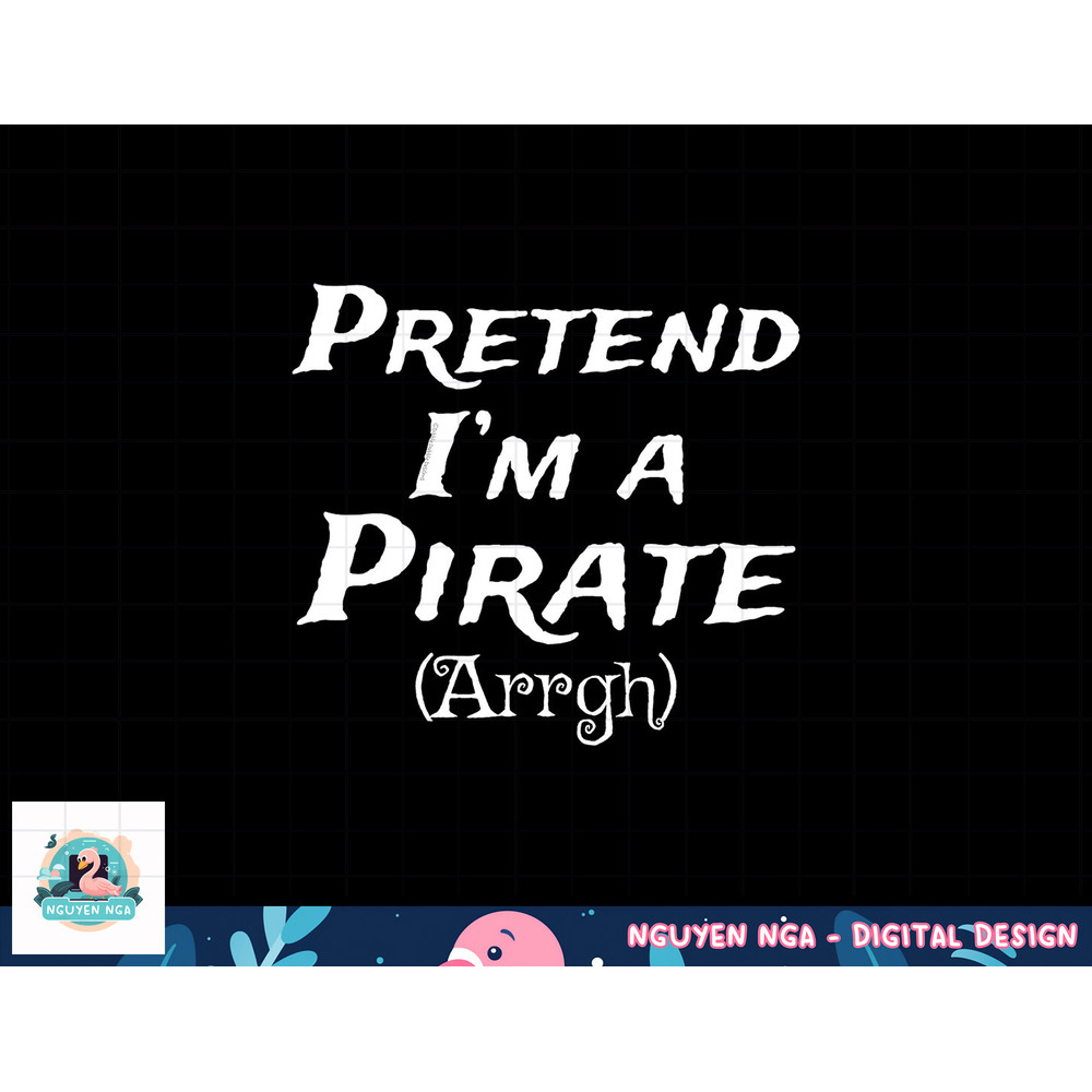 Pretend I m A Pirate Arrgh Costume Party Halloween Pirate png, sublimation copy.jpg