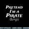 Pretend I m A Pirate Arrgh Costume Party Halloween Pirate png, sublimation copy.jpg