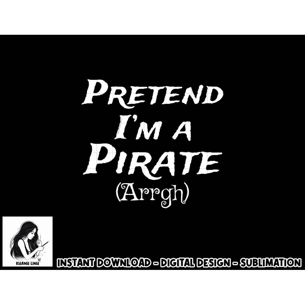 Pretend I m A Pirate Arrgh Costume Party Halloween Pirate png, sublimation copy.jpg