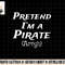 Pretend I m A Pirate Arrgh Costume Party Halloween Pirate png, sublimation copy.jpg