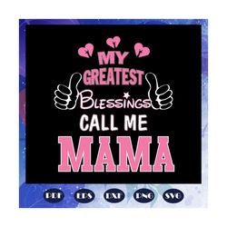 i became a school counselor because your life is worth my timemy greatest blessings call me mama, mothers day svg, mom s