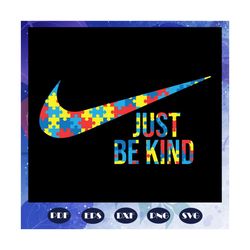 Just be kind, autism awareness, autism svg, nike svg, nike logo svg, just do it svg, files For cricut, Files for Silhoue