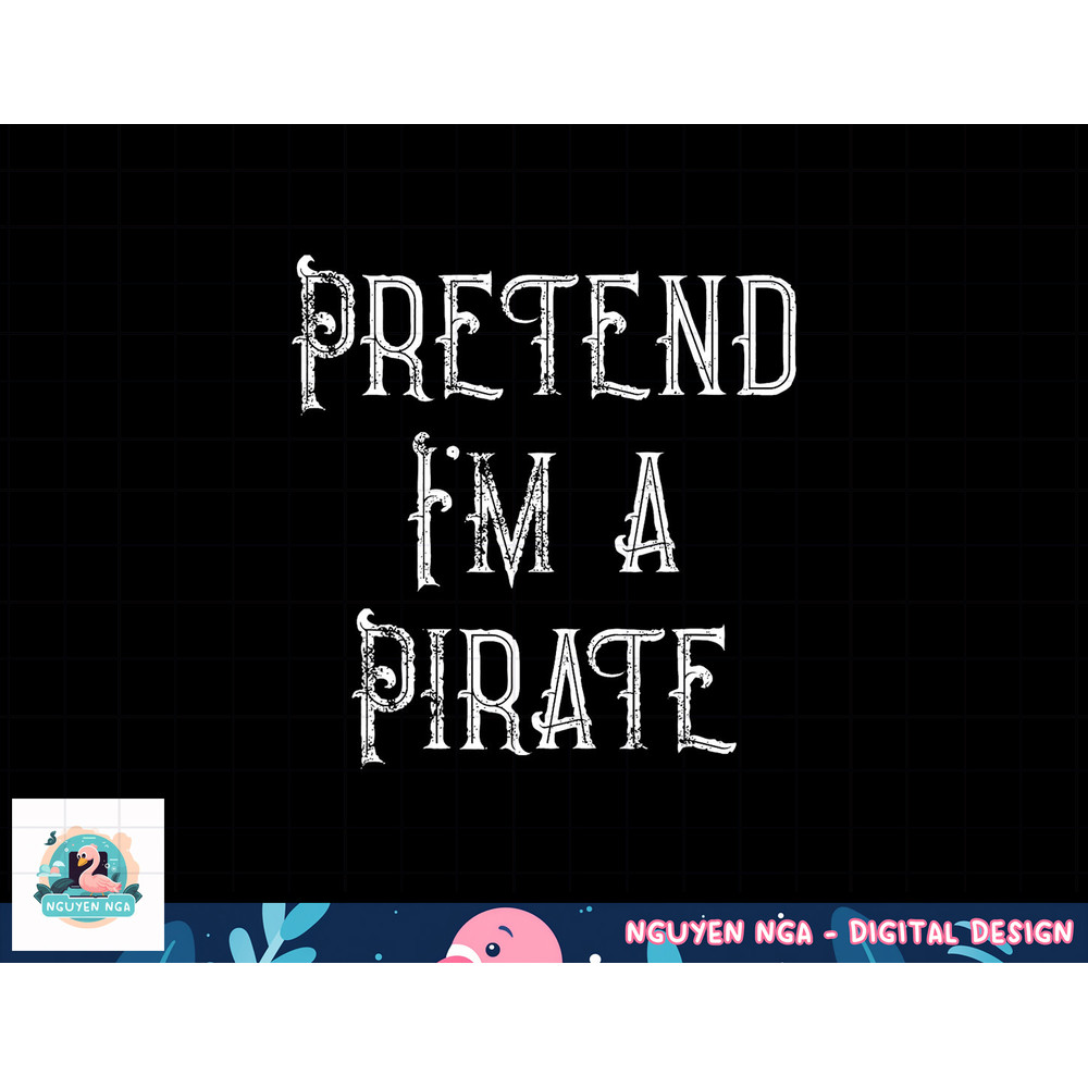 Pretend I m A Pirate Lazy Halloween Costume png, sublimation copy.jpg
