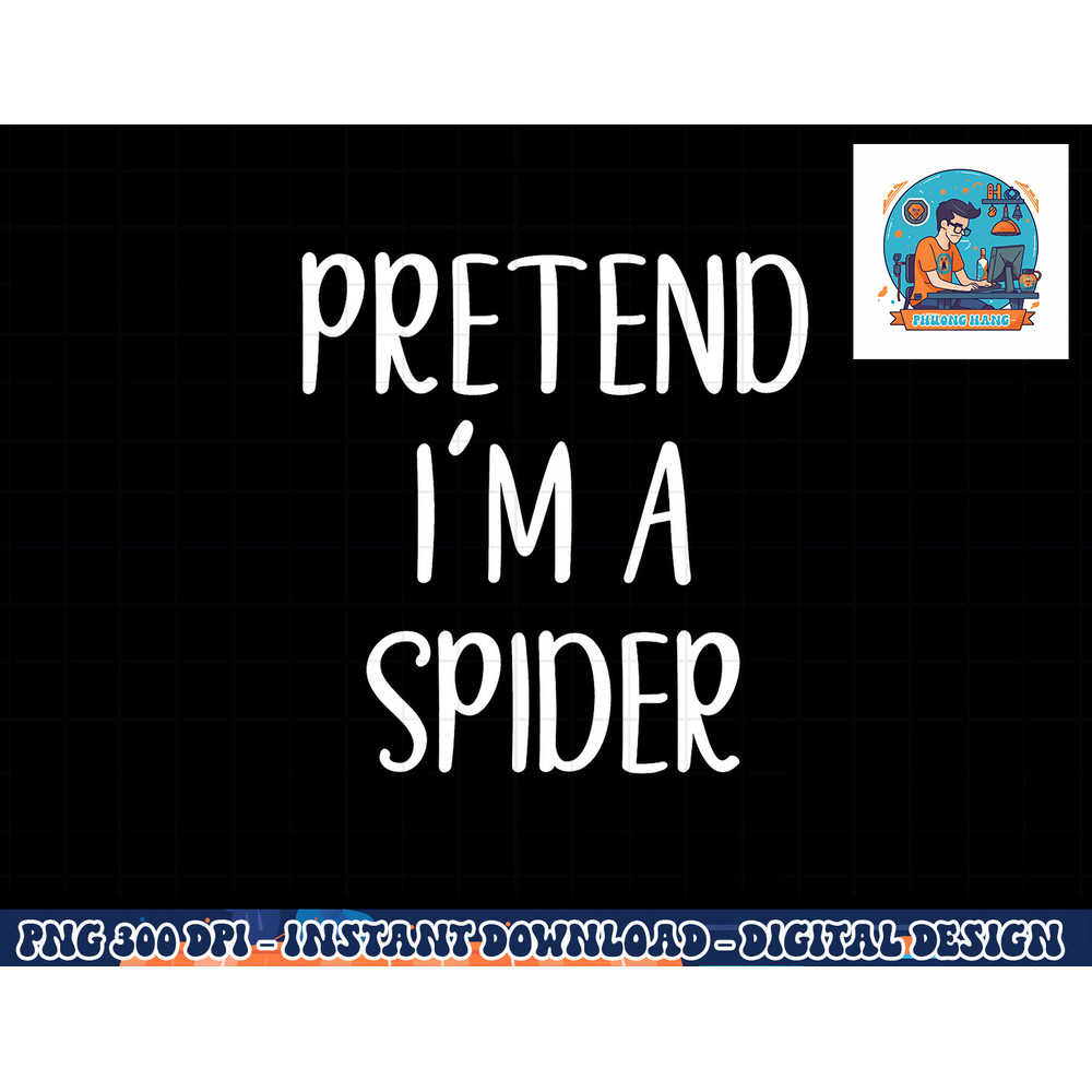 Pretend I m A Spider Costume Halloween Simple Funny png, sublimation copy.jpg