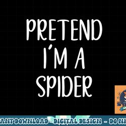 pretend i m a spider costume halloween simple funny png, sublimation copy