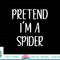Pretend I m A Spider Costume Halloween Simple Funny png, sublimation copy.jpg