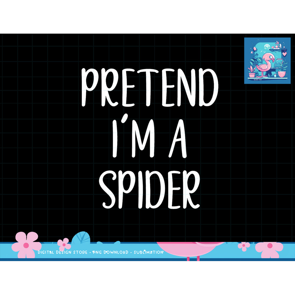 Pretend I m A Spider Costume Halloween Simple Funny png, sublimation copy.jpg