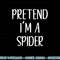 Pretend I m A Spider Costume Halloween Simple Funny png, sublimation copy.jpg