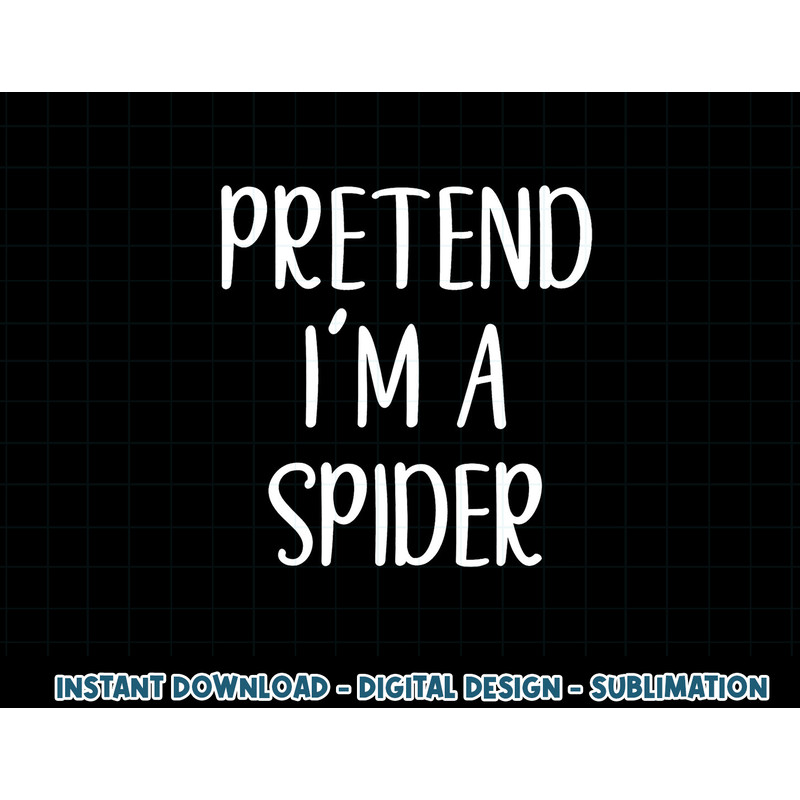 Pretend I m A Spider Costume Halloween Simple Funny png, sublimation copy.jpg