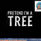 Pretend I m A Tree Lazy Halloween Costume Gift png, sublimation copy.jpg