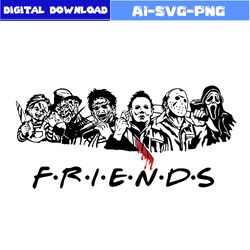Friends Svg, Horror Friends Svg, Horror Face Svg, Horror Movies Svg, Horror Character Svg, Halloween Svg, Png Dxf File