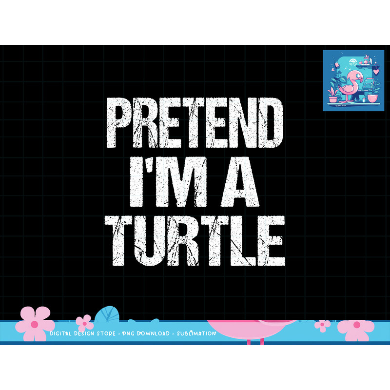 Pretend I m A Turtle Easy Halloween Costume png, sublimation png, sublimation copy.jpg