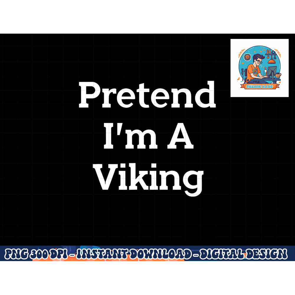 Pretend I m A Viking Costume Party Funny Halloween Viking png, sublimation copy.jpg