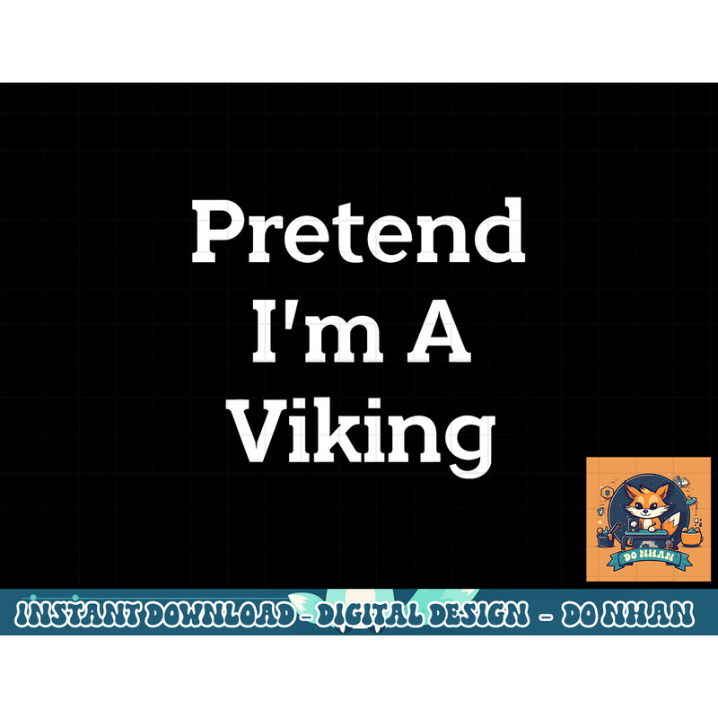 Pretend I m A Viking Costume Party Funny Halloween Viking png, sublimation copy.jpg