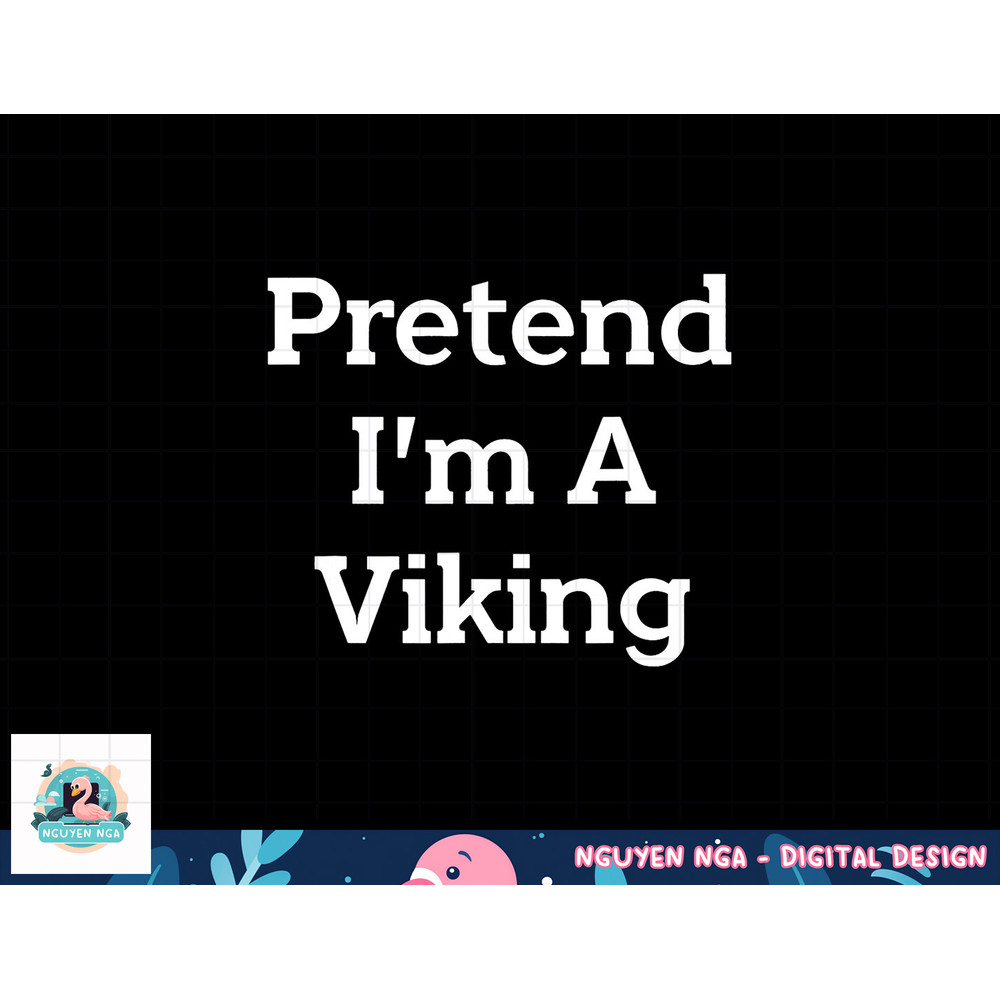 Pretend I m A Viking Costume Party Funny Halloween Viking png, sublimation copy.jpg