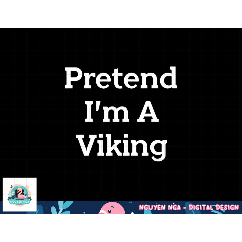 Pretend I m A Viking Costume Party Funny Halloween Viking png, sublimation copy.jpg