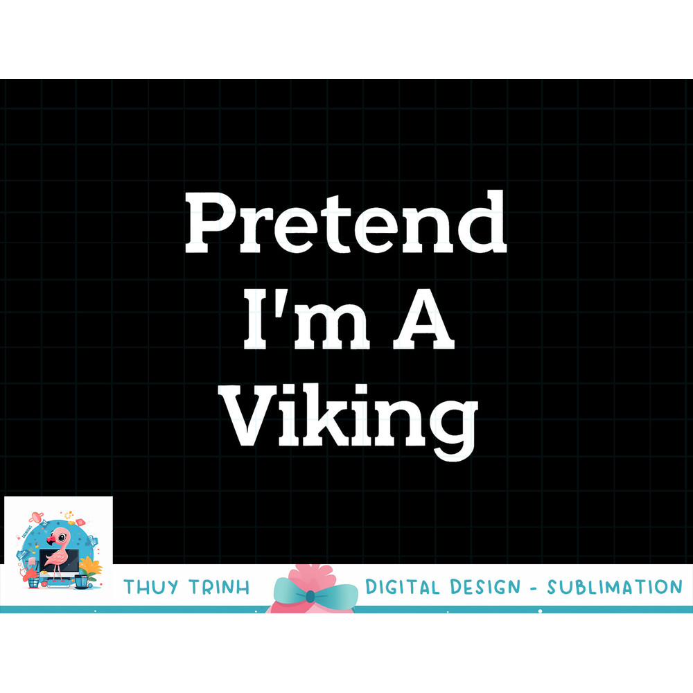 Pretend I m A Viking Costume Party Funny Halloween Viking png, sublimation copy.jpg